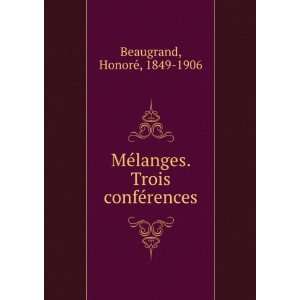   ©langes. Trois confÃ©rences HonorÃ©, 1849 1906 Beaugrand Books