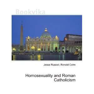 Homosexuality and Roman Catholicism Ronald Cohn Jesse 