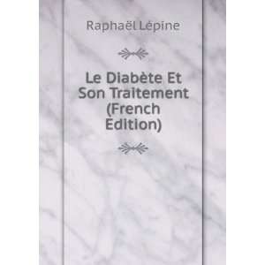  Le DiabÃ¨te Et Son Traitement (French Edition) RaphaÃ 