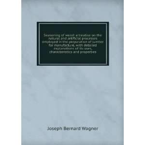   its uses, characteristics and properties Joseph Bernard Wagner Books