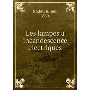    Les lampes a incandescence electriques Julien, 1860  Rodet Books