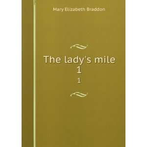   The ladys mile. 1 M. E. (Mary Elizabeth), 1837 1915 Braddon Books