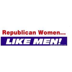  Republican Women Like Men   Bumper Sticker Everything 