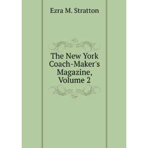   The New York Coach Makers Magazine, Volume 2 Ezra M. Stratton Books