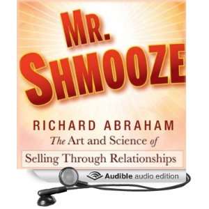 Mr. Shmooze The Art and Science of Selling Through Relationships