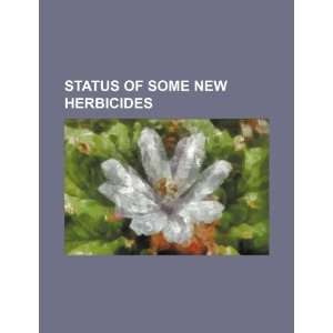  Status of some new herbicides (9781234304133) U.S 