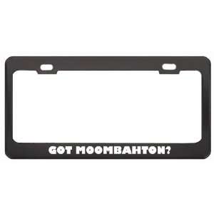 Got Moombahton? Music Musical Instrument Black Metal License Plate 
