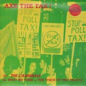    AXE THE TAX 7 INCH (7 VINYL 45) UK HIT 1990 CANNIBALS Music