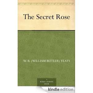 The Secret Rose W. B. (William Butler) Yeats  Kindle 