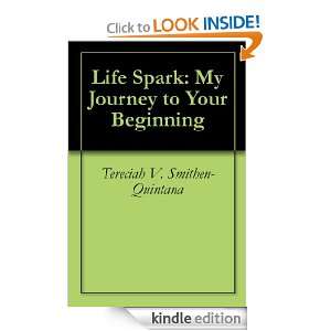 Life Spark My Journey to Your Beginning Tereciah V. Smithen Quintana 