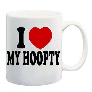  I LOVE MY HOOPTY Mug Coffee Cup 11 oz 
