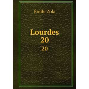 Lourdes. 20 Emile, 1840 1902 Zola Books