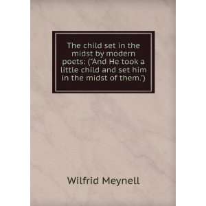  child and set him in the midst of them.) Wilfrid Meynell Books