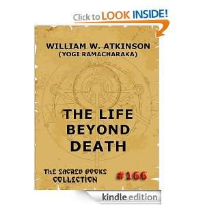 The Life Beyond Death (The Sacred Books) William W. Atkinson, Yogi 