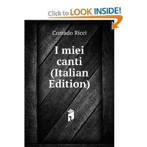  I miei canti (Italian Edition) Corrado Ricci Books