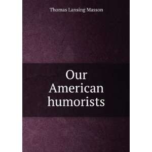  Our American humorists Thomas Lansing Masson Books