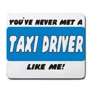  YOUVE NEVER MET A TAXI DRIVER LIKE ME Mousepad