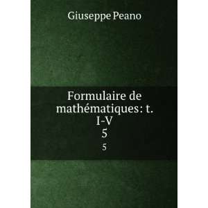  Formulaire de mathÃ©matiques t. I V. 5 Giuseppe Peano 