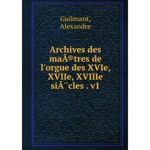  Archives des maÃ?(r)tres de lorgue des XVIe, XVIIe 