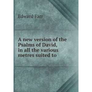   of David, in all the various metres suited to . Edward Farr Books