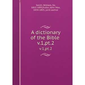  A dictionary of the Bible . v.1,pt.2 William, Sir, 1813 