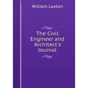  The Civil Engineer and Architects Journal William Laxton 
