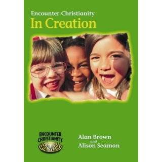 Encounter Christianity in Creation by Alan Brown (May 31, 2001)