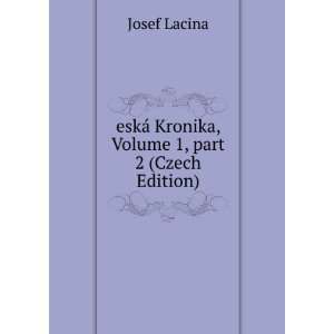   ¡ Kronika, Volume 1,Â part 2 (Czech Edition) Josef Lacina Books