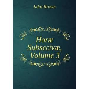  HorÃ¦ SubsecivÃ¦, Volume 3 John Brown Books
