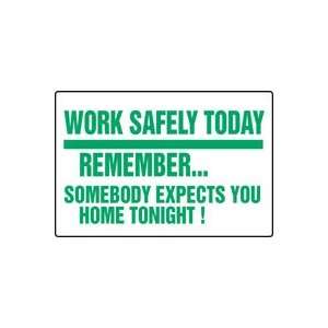 WORK SAFELY TODAY REMEMBERSOMEBODY EXPECTS YOU HOME TONIGHT 12 x 18 