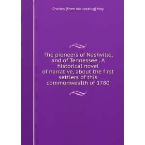  The pioneers of Nashville, and of Tennessee . A historical 