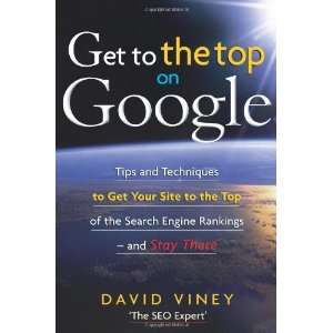 Google Tips and Techniques to Get Your Site to the Top of the Search 