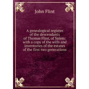 genealogical register of the descendants of Thomas Flint, of Salem 
