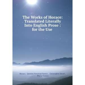 Works of Horace Translated Literally Into English Prose  for the Use 