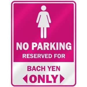  NO PARKING  RESERVED FOR BACH YEN ONLY  PARKING SIGN 