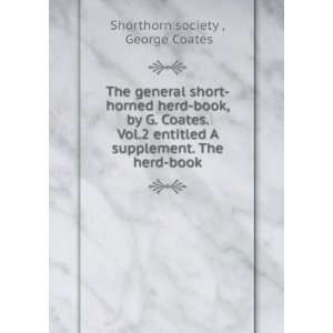  herd book, by G. Coates. Vol.2 entitled A supplement. The herd book 