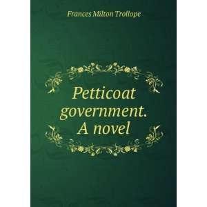  Petticoat government. A novel Frances Milton Trollope 