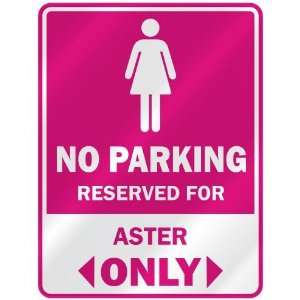  NO PARKING  RESERVED FOR ASTER ONLY  PARKING SIGN NAME 