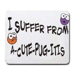  I SUFFER FROM A CUTE PUG  ITIS Mousepad