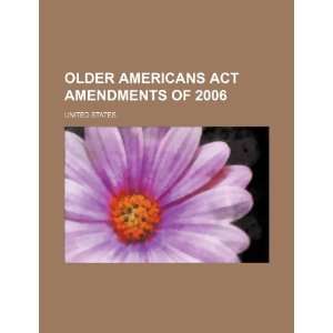  Older Americans Act Amendments of 2006 (9781234393205 