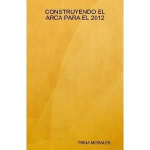  CONSTRUYENDO EL ARCA PARA EL 2012 (9780557050017) TRINA 