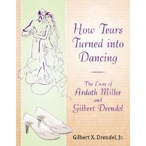  How Tears Turned Into Dancing The Lives of Ardath Miller 