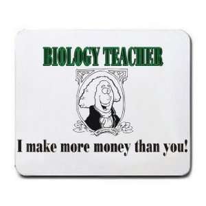  BIOLOGY TEACHER I make more money than you Mousepad 