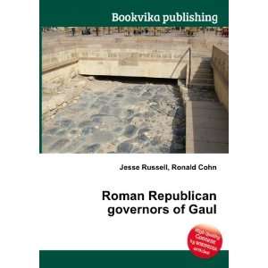  Roman Republican governors of Gaul Ronald Cohn Jesse 