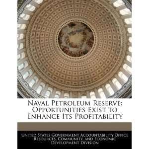  Naval Petroleum Reserve Opportunities Exist to Enhance 