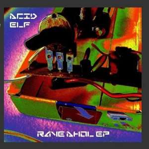  Rave Ahol EP Acid Elf Music