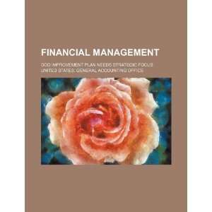 com Financial management DOD improvement plan needs strategic focus 