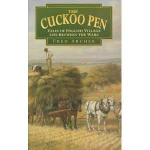 The Cuckoo Pen Tales of English Village Life Between the Wars Fred 