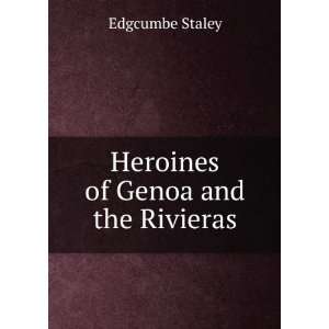    Heroines of Genoa and the Rivieras, Edgcumbe Staley Books