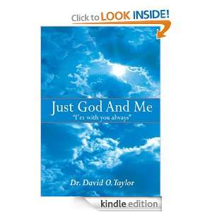 Just God And Me Im with you always Dr. David O. Taylor  